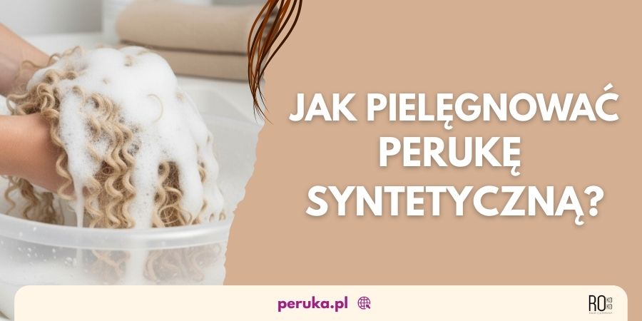 Pielęgnacja peruk z włosów syntetycznych. Kompleksowy poradnik.